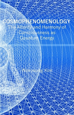 Cosmophenomenology: The Alterity and Harmony of... 1940813484 Book Cover