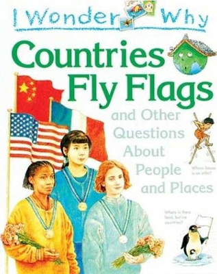 I Wonder Why Countries Fly Flags: And Other Que... 1856975827 Book Cover