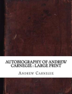 Autobiography of Andrew Carnegie: large print 1724902253 Book Cover