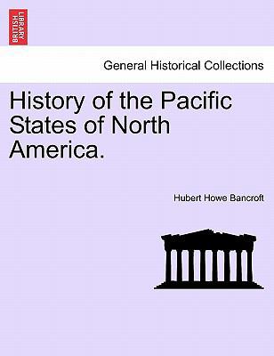 History of the Pacific States of North America. 1241549478 Book Cover