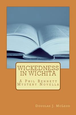 Wickedness in Wichita: A Phil Bennett Mystery N... 1718115210 Book Cover