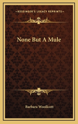 None But a Mule 1163374539 Book Cover
