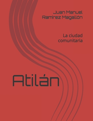 Atilán: La ciudad comunitaria [Spanish] B0B3SDF96D Book Cover