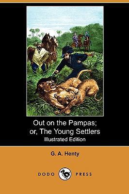 Out on the Pampas; Or, the Young Settlers (Illu... 1409992918 Book Cover