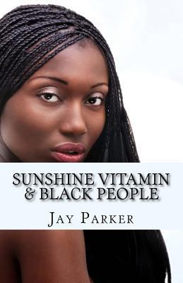 Sunshine Vitamin & Black People: The Power Of V... 1519334729 Book Cover