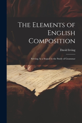 The Elements of English Composition: Serving As... 1021747513 Book Cover