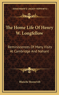 The Home Life Of Henry W. Longfellow: Reminisce... 1163514756 Book Cover