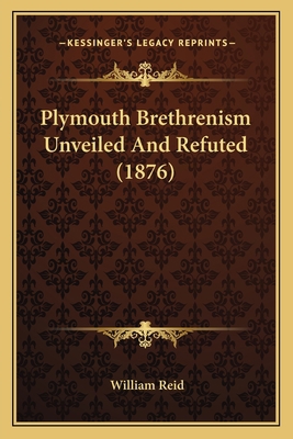Plymouth Brethrenism Unveiled And Refuted (1876) 1164015117 Book Cover
