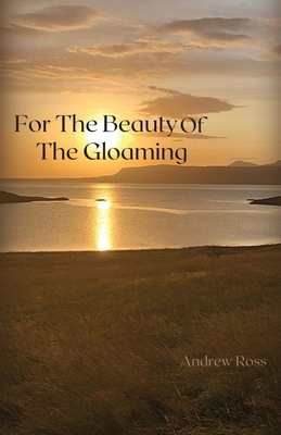 For The Beauty of the Gloaming B0BQCT9RWV Book Cover