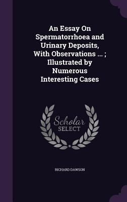 An Essay On Spermatorrhoea and Urinary Deposits... 1357988583 Book Cover