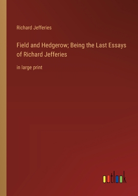 Field and Hedgerow; Being the Last Essays of Ri... 3368361325 Book Cover