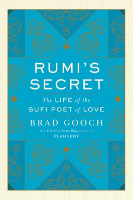 Rumi's Secret: The Life of the Sufi Poet of Love 0061999148 Book Cover