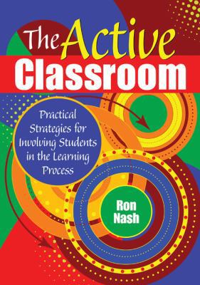 The Active Classroom: Practical Strategies for ... 1412960878 Book Cover