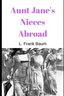 Aunt Jane's Nieces Abroad 1695500563 Book Cover