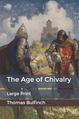 The Age of Chivalry: Large Print B084DGVKHJ Book Cover