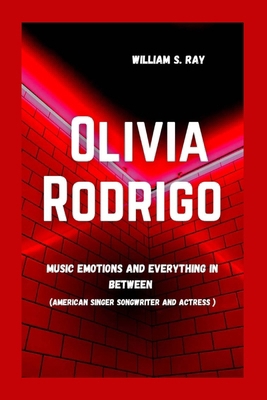 Olivia Rodrigo: Music Emotions And Everything I... B0CWXMLDB2 Book Cover