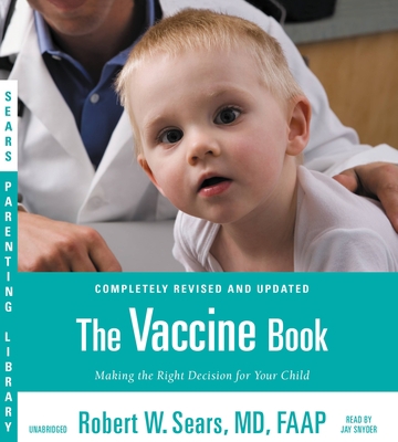 The Vaccine Book: Making the Right Decision for... 1478936908 Book Cover