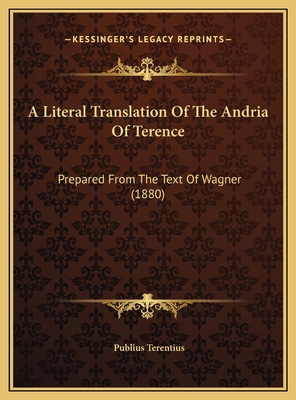 A Literal Translation Of The Andria Of Terence:... 1169623018 Book Cover