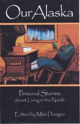 Our Alaska: Personal Stories about Life in the ... 0945397984 Book Cover
