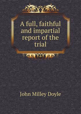 A full, faithful and impartial report of the trial 5518793677 Book Cover