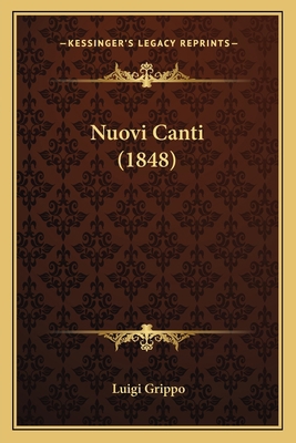 Nuovi Canti (1848) [Italian] 1164892029 Book Cover