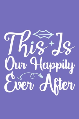 This Is Our Happily Ever After: Blank Lined Journal Notebook Diary: Bible Quote Scripture Christian Gift Gratitude Prayer Journal For Women Men 6x9 | ... Pages | Plain White Paper | Soft Cover Book