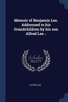 Memoir of Benjamin Lee. Addressed to his Grandc... 1376684055 Book Cover