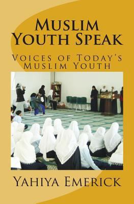 Muslim Youth Speak: Voices of Today's Muslim Youth 1495217558 Book Cover