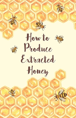 How to Produce Extracted Honey 1473334438 Book Cover