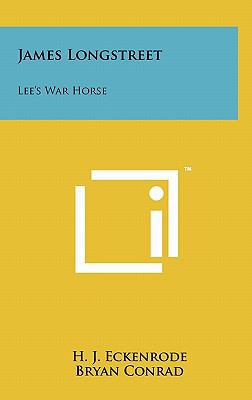 James Longstreet: Lee's War Horse 1258027542 Book Cover