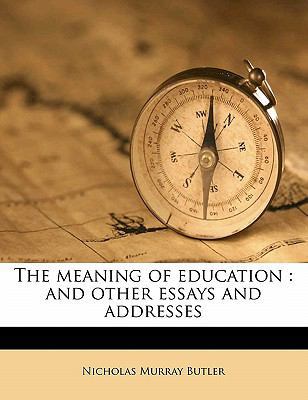 The Meaning of Education: And Other Essays and ... 1178144941 Book Cover