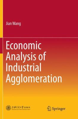 Economic Analysis of Industrial Agglomeration 9811356343 Book Cover