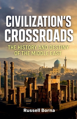Civilization's Crossroads: The History and Dest... B0FZM9XBXL Book Cover