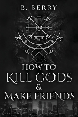How To Kill Gods & Make Friends B0B94XR3TV Book Cover