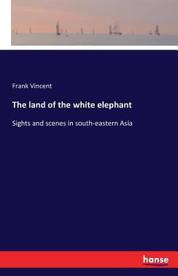 The land of the white elephant: Sights and scen... 374114312X Book Cover