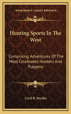 Hunting Sports in the West: Comprising Adventur... 1163354899 Book Cover