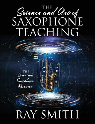 The Science and Art of Saxophone Teaching: The ... 1977236049 Book Cover