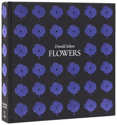 Donald Sultan: Flowers 0847877248 Book Cover