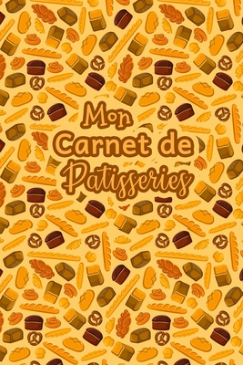 Mon Carnet de Patisseries: Carnet De Recettes P... [French] B083XTGG8L Book Cover