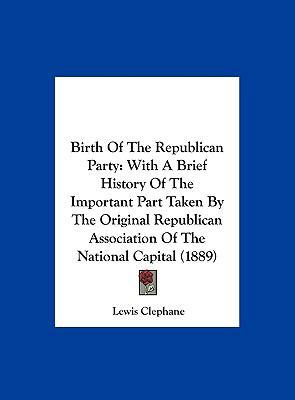 Birth Of The Republican Party: With A Brief His... 1162072245 Book Cover