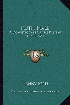 Ruth Hall: A Domestic Tale Of The Present Time ... 1163914371 Book Cover