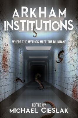 Arkham Institutions: Where the Mythos Meet the ... 1956824367 Book Cover