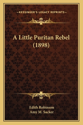 A Little Puritan Rebel (1898) 1166442217 Book Cover