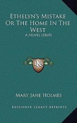 Ethelyn's Mistake or the Home in the West: A No... 1164787209 Book Cover