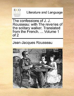 The Confessions of J. J. Rousseau: With the Rev... 1170816630 Book Cover