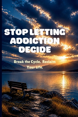 Stop Letting Addiction Decide: Defeat The Invis... B0H3VHDKSN Book Cover