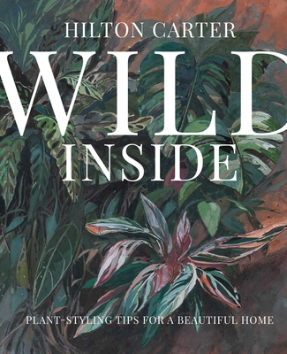 Wild Inside: Plant-Styling Tips for a Beautiful... 1800656939 Book Cover