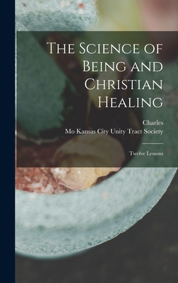 The Science of Being and Christian Healing: Twe... 1017251355 Book Cover