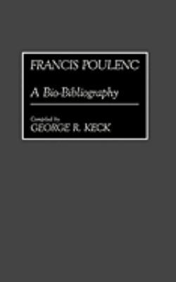 Francis Poulenc: A Bio-Bibliography 0313255628 Book Cover