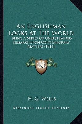 An Englishman Looks At The World: Being A Serie... 1164099833 Book Cover